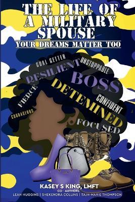 The Life of A Military Spouse: Your Dreams Matter Too - Kasey King - cover