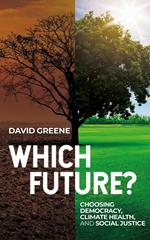 Which Future? Choosing Democracy, Climate Health, and Social Justice