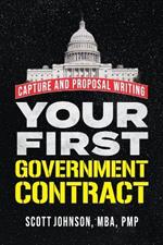 Your First Government Contract: Capture and Proposal Writing