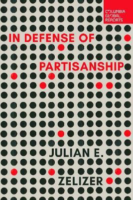 In Defense of Partisanship - Julian E. Zelizer - cover