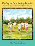Circling the Sun, Racing the Wind: Active Games and Creative Dramatics to Introduce Youngsters to their Fellow Beings in North America's Northeastern Forests