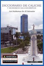 Diccionario de Caliche y Modismos Salvadorenos: Asi Hablamos En El Salvador