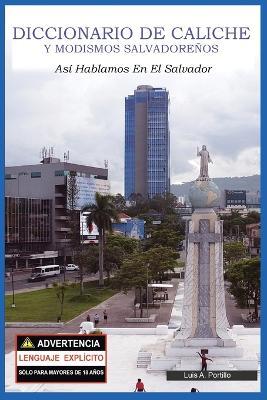 Diccionario de Caliche y Modismos Salvadorenos: Asi Hablamos En El Salvador - Luis A Portillo - cover