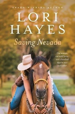 Saving Nevada: One Woman, One Wild Horse, One Hundred Days to Save Each Other - Lori Hayes - cover