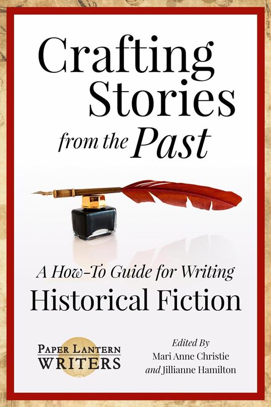 Crafting Stories From the Past: A How-To Guide for Writing Historical Fiction