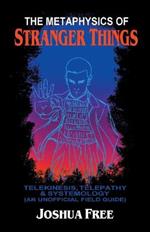 The Metaphysics of Stranger Things: Telekinesis, Telepathy & Systemology