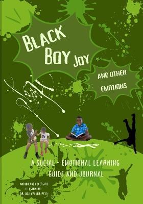 Black Boy Joy and other emotions: A social and emotional learning guide and journal - Lisa Walker,Lauren Walker - cover