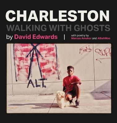 Charleston: Walking With Ghosts - David Edwards,Marcus Amaker,Asiah Mae - cover