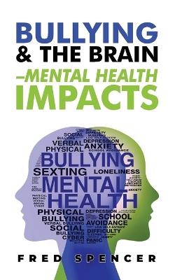 Bullying & The Brain: Mental Health Impacts - Fredrick Spencer - cover