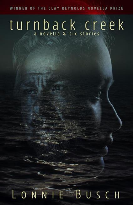 Turnback Creek: A Novella & Six Stories