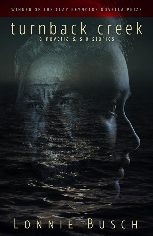 Turnback Creek: A Novella & Six Stories