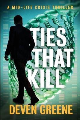 Ties That Kill: A Midlife Crisis Thriller - Deven Greene - cover