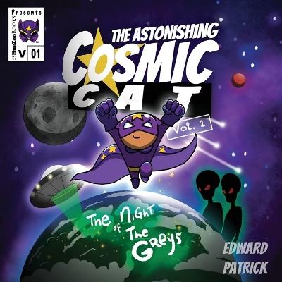 The Astonishing Cosmic Cat: Vol. 1: The Night of the Greys - Edward Patrick - cover