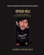 Opioid Hell: The Seedy Side Of Addiction Treatment/Pharma/Trafficking