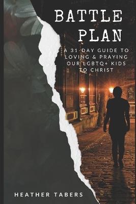 Battle Plan: A 31-Day Guide to Loving and Praying Our LGBTQ+ Kids to Christ - Heather Tabers - cover