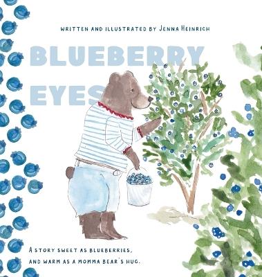 Blueberry Eyes: A story sweet as blueberries, and warm as a momma bear's hug - Jenna Heinrich - cover