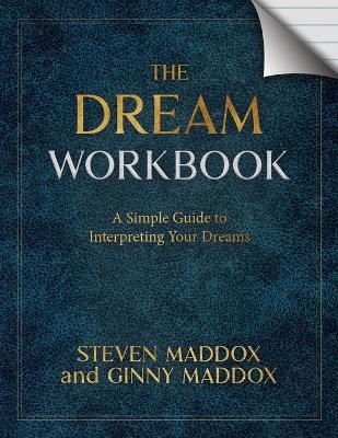 The Dream Workbook: A Simple Guide To Interpreting Your Dreams - Steven Maddox,Ginny Maddox - cover