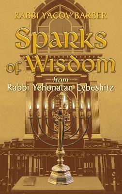 Sparks of Wisdom: from Rabbi Yehonatan Eybeshitz - Rabbi Yacov Barber - cover