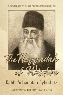 Haggadah of Wisdom: by Rabbi Yehonatan Eybeshitz - cover