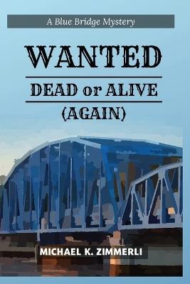 Wanted: Dead or Alive (Again) - Michael K Zimmerli - cover