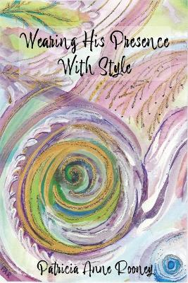 Wearing His Presence With Style - Patricia Anne Rooney - cover