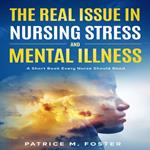Real Issue in Nursing Stress and Mental Illness, The
