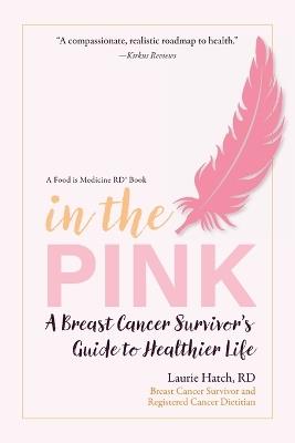 In the Pink: A Breast Cancer Survivor's Guide to a Healthier Life - Laurie M Hatch - cover