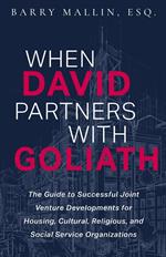 When David Partners with Goliath: The Guide to Successful Joint Venture Developments for Housing, Cultural, Religious, and Social Service Organizations
