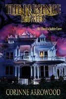 The Presence Between - Corinne Arrowood - cover