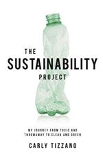 The Sustainability Project: My Journey from Toxic and Throwaway to Clean and Green