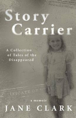 Story Carrier: A Collection of Tales of The Disappeared - Jane Clark - cover