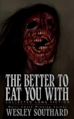 The Better to Eat You With: Collected Long Fiction