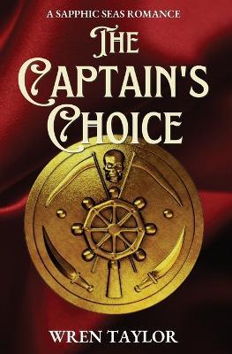 The Captain's Choice: A Sapphic Seas Romance - Wren Taylor - cover