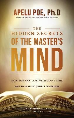 The Hidden Secrets of the Master's Mind: How You Can Live With God's Time - Apelu Poe - cover