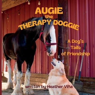 Augie the Therapy Doggie: A Dog's Tails of Friendships - Heather Vina - cover