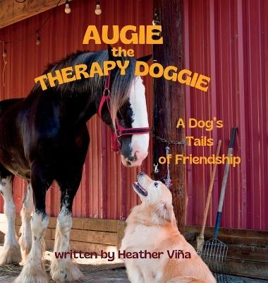 Augie the Therapy Doggie: A Dog's Tails of Friendship - Heather Vina - cover