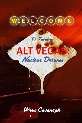 Alt Vegas: Nuclear Dreams - Wren Cavanagh - cover