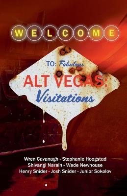 Alt Vegas: Visitations - Wren Cavanagh,Stephanie Hoogstad,Shivangi Narain - cover