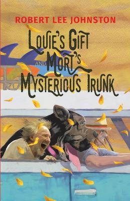 Louie's Gift and Mort's Mysterious Trunk - Robert Lee Johnston - cover