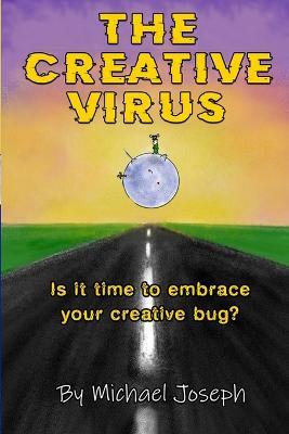 The Creative Virus: Is It Time to Embrace Your Creative Bug? - Michael Joseph - cover