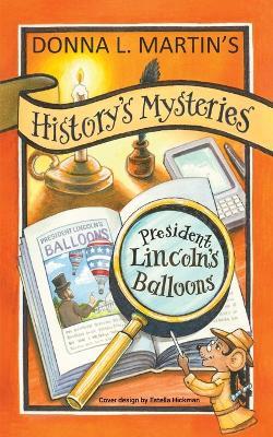 History's Mysteries: President Lincoln's Balloons - Donna L Martin - cover