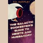 Galactic Zookeeper's Guide to Heists and Husbandry, The