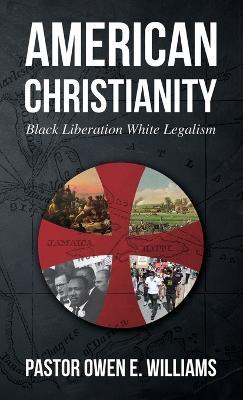 American Christianity: Black Liberation White Legalism - Pastor Owen E Williams - cover