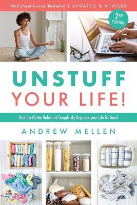 Unstuff Your Life!: Kick the Clutter Habit and Completely Organize Your Life for Good, Updated & Revised 2nd Edition - Andrew Mellen - cover
