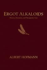 Ergot Alkaloids: Their History, Chemistry, and Therapeutic Uses