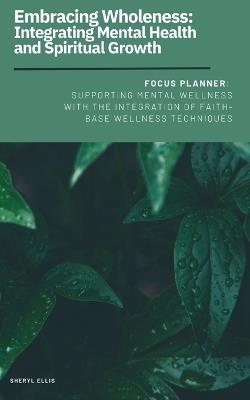 Embracing Wholeness: Integrating Mental Health and Spiritual Growth - Sheryl Ellis - cover