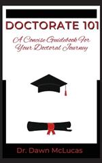 Doctorate 101: A Concise Guidebook for Your Journey
