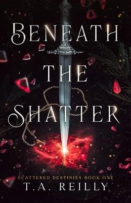 Beneath the Shatter - T A Reilly - cover