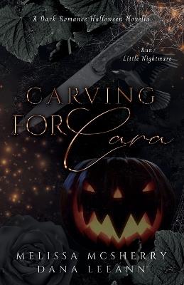 Carving for Cara: A Dark Romance Halloween Novella - Dana Leeann,Melissa McSherry - cover