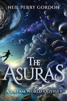 The Asuras: A Dreamworld Odyssey - Neil Perry Gordon - cover
